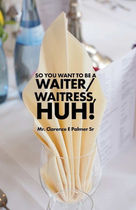 So You Want to Be a Waiter/Waitress, Huh!