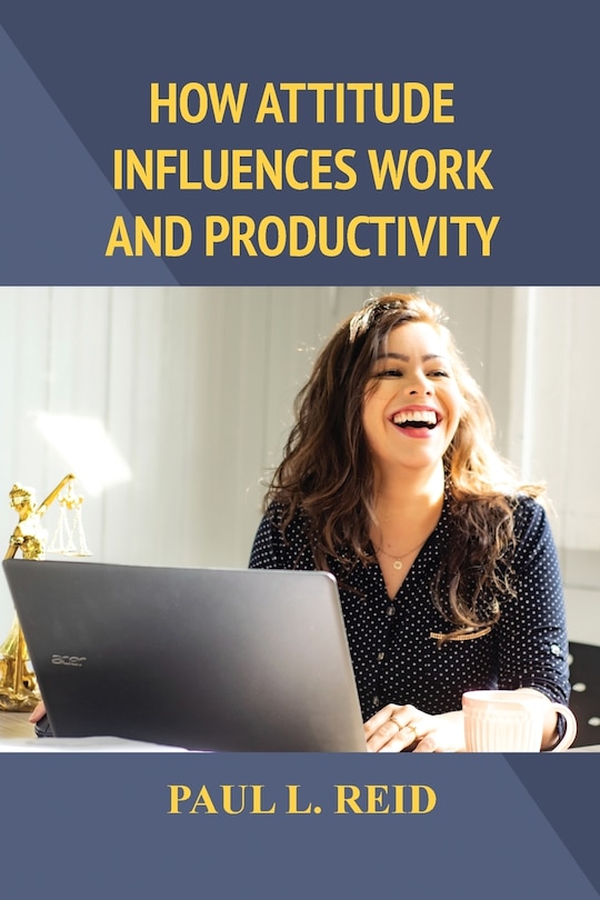 Couverture_How Attitude Influences Work and Productivity