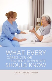 Couverture_What Every Caregiver or Patient Advocate Should Know