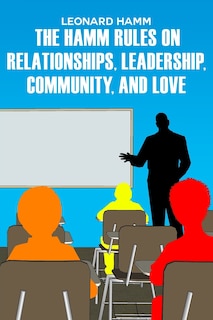 Front cover_The Hamm Rules on Relationships, Leadership, Community, and Love