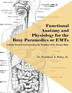 Front cover_Functional Anatomy and Physiology for the Busy Paramedics or EMTs