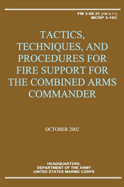 Front cover_Tactics, Techniques, and Procedures for Fire Support for the Combined Arms Commander (FM 3-09.31 / MCRP 3-16C)