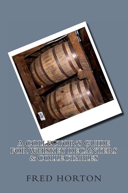 Front cover_A Collector's Guide for Whiskey Decanters & Collectables