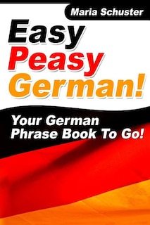 Front cover_Easy Peasy German Your German Phrasebook To Go!