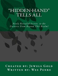 Hidden-Hand Tells All: Secrets to the Universe From Beyond This Realm!