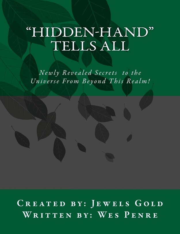 Hidden-Hand Tells All: Secrets to the Universe From Beyond This Realm!
