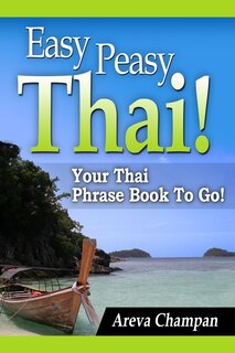 Easy Peasy Thai! Your Thai Phrase Book To Go!