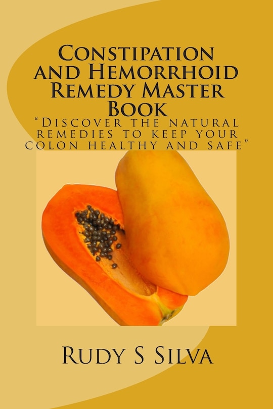 Constipation and Hemorrhoid Remedy Master Book: Discover the natural remedies to keep your colon healthy and safe.