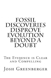 Fossil Discoveries Disprove Evolution Beyond A Doubt: The Most Compelling Evidence Yet That Evolution Never Happened