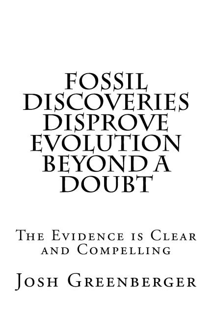 Fossil Discoveries Disprove Evolution Beyond A Doubt: The Most Compelling Evidence Yet That Evolution Never Happened