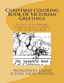 Christmas Coloring Book Of Victorian Greetings: Enjoy Coloring Christmas Cards Of Yesteryear