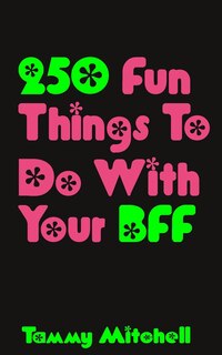 Front cover_250 Fun Things To Do With Your BFF