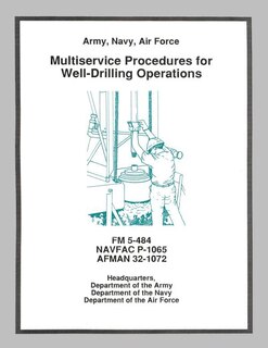 Front cover_Multiservice Procedures for Well-Drilling Operations (FM 5-484 / NAVFAC P-1065 / AFMAN 32-1072)