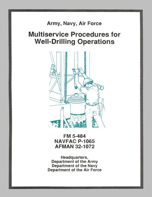Front cover_Multiservice Procedures for Well-Drilling Operations (FM 5-484 / NAVFAC P-1065 / AFMAN 32-1072)
