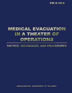 Front cover_Medical Evacuation in a Theater of Operations Tactics, Techniques, and Procedures (FM 8-10-6)