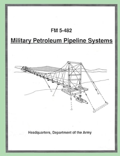 Front cover_Military Petroleum Pipeline Systems (FM 5-482)