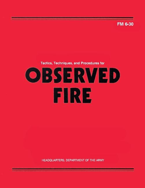 Front cover_Tactics, Techniques, and Procedures for Observed Fire (FM 6-30)