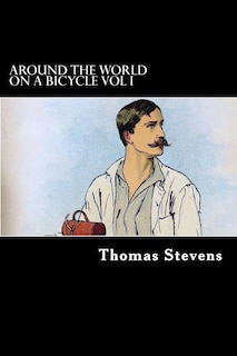 Around the World on a Bicycle Vol I: San Francisco to Teheran