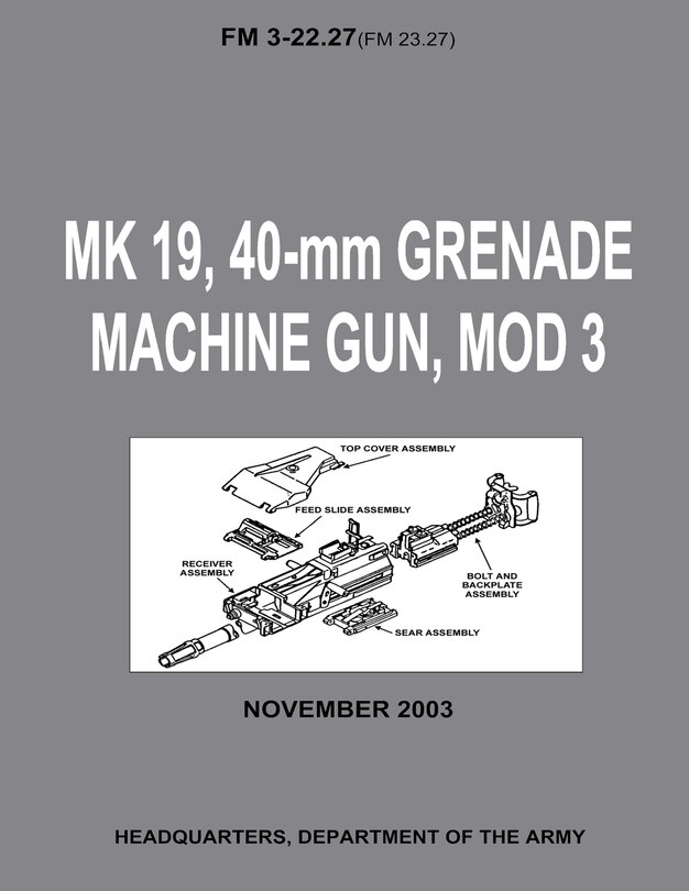 Couverture_MK 19, 40-mm Grenade Machine Gun, MOD 3 (FM 3-22.27 / FM 23.27) (With Change 1 - September 2006)