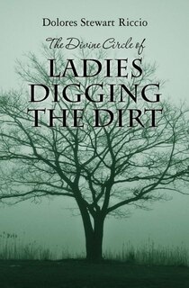 Front cover_The Divine Circle of Ladies Digging the Dirt