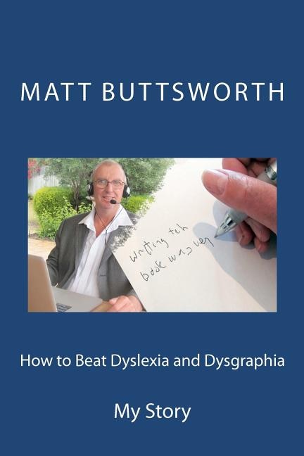 How to Beat Dyslexia and Dysgraphia: My Story