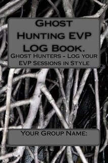 Ghost Hunting Evp Log Book.: Ghost Hunters - Log Your Evp Sessions In Style