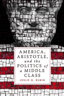 Front cover_America, Aristotle, And The Politics Of A Middle Class
