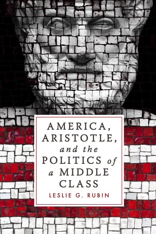 Front cover_America, Aristotle, And The Politics Of A Middle Class