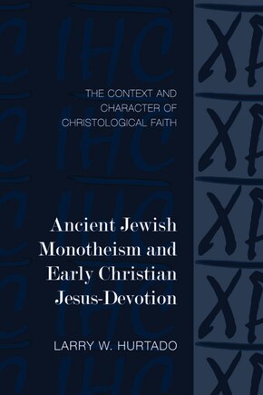 Ancient Jewish Monotheism And Early Christian Jesus-devotion: The Context And Character Of Christological Faith