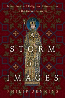 A Storm of Images: Iconoclasm and Religious Reformation in the Byzantine World