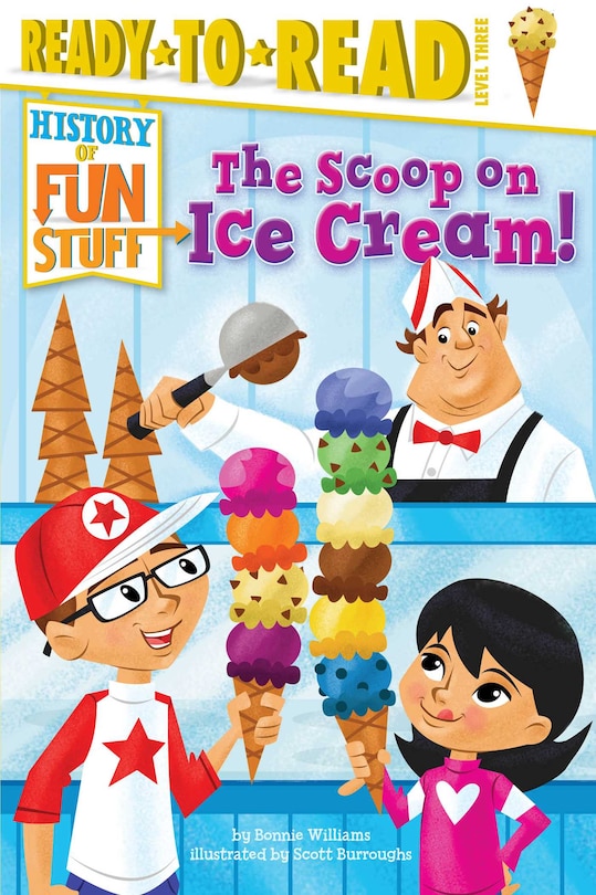 The Scoop on Ice Cream!: Ready-to-Read Level 3