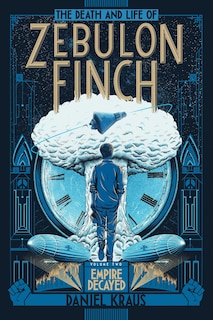 The Death and Life of Zebulon Finch, Volume Two: Empire Decayed