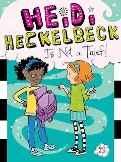 Heidi Heckelbeck Is Not a Thief!