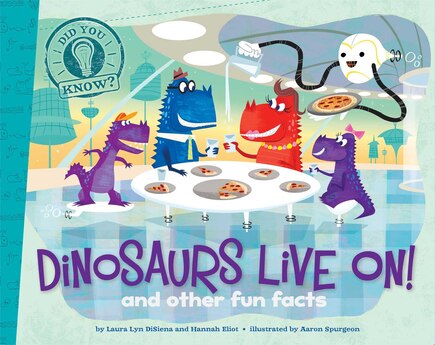 Dinosaurs Live On!: and other fun facts