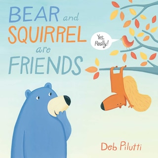 Front cover_Bear and Squirrel Are Friends . . . Yes, Really!