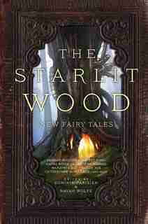 The Starlit Wood: New Fairy Tales by Dominik Parisien