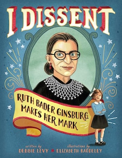 I Dissent: Ruth Bader Ginsburg Makes Her Mark