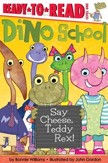 Front cover_Say Cheese, Teddy Rex!