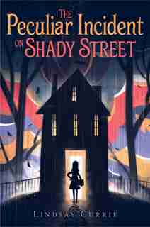Peculiar Incident on Shady Street by Lindsay Currie