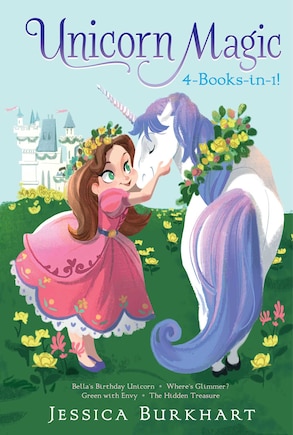 Unicorn Magic 4-Books-in-1!: Bella's Birthday Unicorn; Where's Glimmer?; Green with Envy; The Hidden Treasure