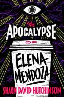The Apocalypse of Elena Mendoza by Shaun David Hutchinson