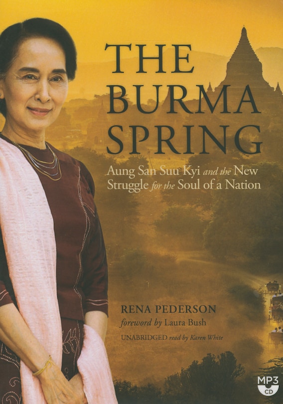 The Burma Spring: Aung San Suu Kyi And The New Struggle For The Soul Of A Nation