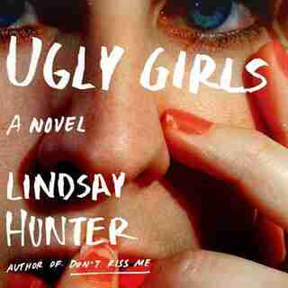 Ugly Girls by Lindsay Hunter