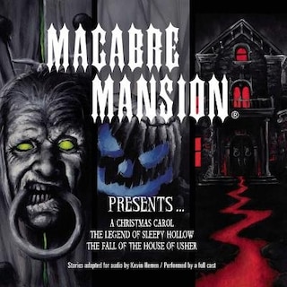 Macabre Mansion Presents … A Christmas Carol, The Legend of Sleepy Hollow, and The Fall of the House of Usher