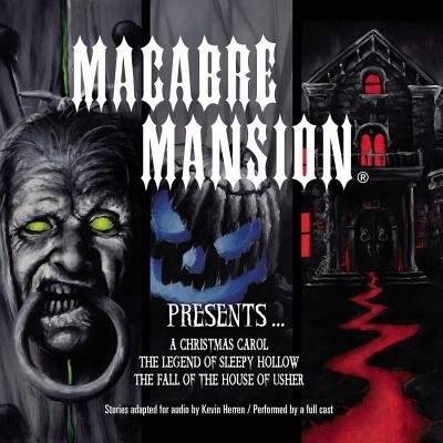 Macabre Mansion Presents … A Christmas Carol, The Legend of Sleepy Hollow, and The Fall of the House of Usher