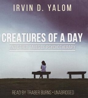 Couverture_Creatures Of A Day, And Other Tales Of Psychotherapy