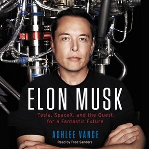 Elon Musk: Tesla, SpaceX, and the Quest for a Fantastic Future