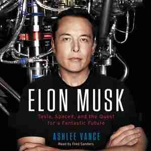 Elon Musk: Tesla, Spacex, And The Quest For A Fantastic Future by Ashlee Vance
