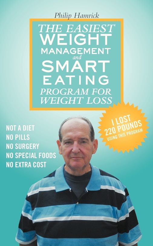 Front cover_The Easiest Weight Management And Smart Eating Program For Weight Loss, I Lost 220 Pounds Using This Program.