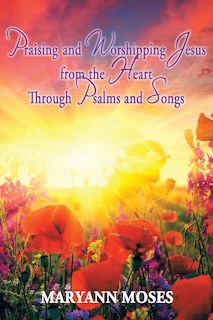 Front cover_Praising And Worshipping Jesus From The Heart Through Psalms And Songs